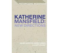 Katherine Mansfield: New Directions (Historicizing Modernism)
