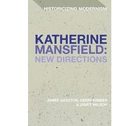 Katherine Mansfield: New Directions (Historicizing Modernism)