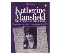 Katherine Mansfield: The Woman And the Writer