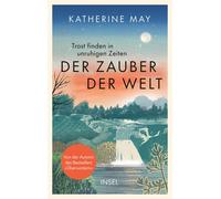 Katherine May M Der Zauber der Welt: Trost finden in unruhigen Zeiten (Hardback)