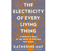 Katherine May The Electricity of Every Living Thing (Paperback)