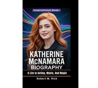 KATHERINE MCNAMARA BIOGRAPHY: A Life In Acting, Music, And Magic (Inspirational Book)