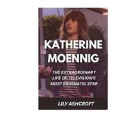 KATHERINE MOENNIG: The Extraordinary Life of Television's Most Enigmatic Star