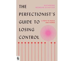 Katherine Morgan Schafle The Perfectionist's Guide to Losing Contro (Paperback)