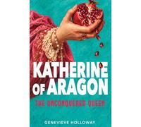 KATHERINE OF ARAGON: The Unconquered Queen (THE TUDOR CROWN)