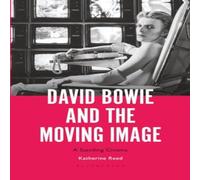 Katherine Reed David Bowie & the Moving Image: A Standing Cinema Paperback Book Katherine Reed Multicolor