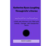 Katherine Ryan: Laughing Through Life’s Storms: A Bold and Hilarious Life Filled with Comedy, Courage, and Unexpected Twists (BIOGRAPHY OF ICONS)