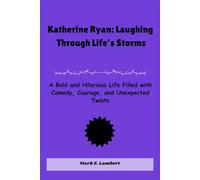 Katherine Ryan: Laughing Through Life’s Storms: A Bold and Hilarious Life Filled with Comedy, Courage, and Unexpected Twists (BIOGRAPHY OF ICONS)