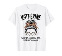 Katherine Same As A Normal Girl Just Much Cooler Name T-Shirt
