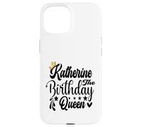 Katherine The Birthday Queen Happy Birthday Shirt For Women Case for iPhone 15