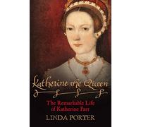 Katherine the Queen: The Remarkable Life of Katherine Parr
