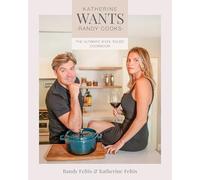Katherine Wants, Randy Cooks: The Ultimate Date Night Cookbook