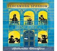 Katherine Woodfine CLOCKWORK SPARROW_SINCLAIRS PB Paperback Book Katherine Woodfine Multicolor