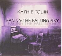 Kathie Touin - Facing The Falling Sky