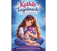 Kathis Tagebuch - echt & ehrlich -: Ein stärkendes Tagebuch für Mädchen ab 8 Jahren - Gefühle verstehen und Selbstvertrauen stärken