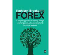 Kathleen Brooks on Forex: A simple approach to trading foreign exchange using fundamental and technical analysis