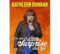 Kathleen Dunbar: I've Got a Little Surprise For Ya