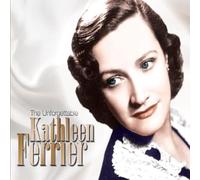 Kathleen Ferrier - The Unforgettable Kathleen Ferrier