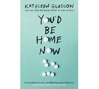 Kathleen Glasgow - You'd Be Home Now From the bestselling author - D245z