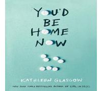 Kathleen Glasgow You'd Be Home Now : From the bestselling author of TikTok Kathleen Glasgow Multicolor