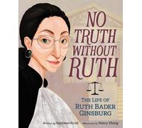 No Truth Without Ruth: The Life of Ruth Bader Ginsburg