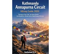 Kathmandu Annapurna Circuit Hiking Guide 2026: Thorong La Pass Trek, Tea House Routes, Cost Breakdown, Altitude Safety & Nepal Himalayan Adventure (The World Explorer Series)