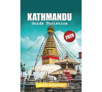 KATHMANDU GUIDA TURISTICA 2026: Siti del patrimonio, panorami himalayani, cibo locale, vicoli nascosti, esperienze culturali e consigli essenziali sul Nepal