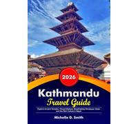 KATHMANDU Travel Guide 2026: Explore Ancient Temples, Vibrant Markets, Breathtaking Himalayan Views and the Rich Culture in Nepal