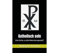 Katholisch sein: Eine Kirche, zu allen Menschen gesandt?