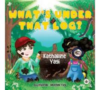 Kathrine Yagi What's Under that Log? Paperback Book Kathrine Yagi Multicolor