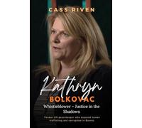 Kathryn Bolkovac: Whistleblower - Justice in the Shadows (Echoes of Influence That Ripple Through Time)