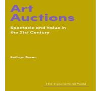 Kathryn Brown Art Auctions : Spectacle & Value in the 21st Century Hardback Book Kathryn Brown Multicolor