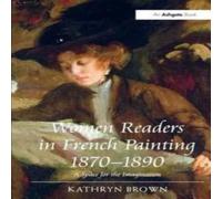 Kathryn Brown Women Readers in French Painting 1870-1890: A Space for the Kathryn Brown Multicolor