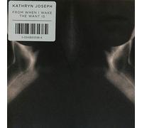 Kathryn Joseph - From When I Wake The Want Is