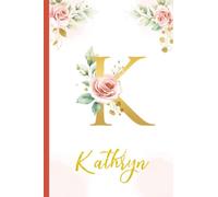 Kathryn:Personalized Writing Journal / Notebook for Women and Girls, Floral Monogram Initials Names Notebook: Custom Name Journal to Write for Girls Women Happy Birthday Gift, Size 6x9 Lined Pages
