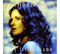 Kathryn Rose - My Little Flame