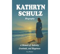 Kathryn Schulz Biography: A Memoir of Sobriety, Gratitude, and Happiness