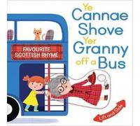 Kathryn Selbert Ye Cannae Shove Yer Granny Off-A Bus Board book Book Kathryn Selbert Multicolor
