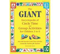 The Giant Encyclopedia of Circle Time and Group Activities for Children 3 to 6: Over 600 Favorite Circle Time Activities Created by Teachers for ... Activities Created by Teachers for Teachers