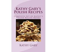 Kathy Gary's Polish Recipes: Complete Set of Kathy's Polish Recipe Books