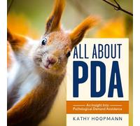 Kathy Hoopmann - All About PDA An Insight Into Pathological Demand A - H245z