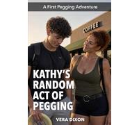 Kathy’s Random Act of Pegging: A Taboo Age-Gap Erotic Story About Female Dominance, Submission, and First-Time Pegging (First Pegging Adventures)