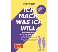 Kathy Weber Ich mach, was ich will Das Handbuch für Eltern, die ihr (Paperback)