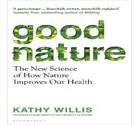 Kathy Willis Good Nature : The New Science of How Nature Improves Our Health Kathy Willis Multicolor