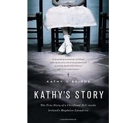 Kathy's Story: The True Story of a Childhood Hell inside Ireland's Magdalen Laundries