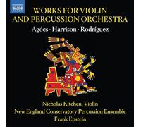 Nicholas Kitchen, Members of the New England Conservatory Percussion Ensemble, Frank Epstein - Works for Violin and Percussion Orchestra by Robert Xavier Rodriguez; Lou Harrison; Kati Agócs