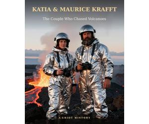 Katia & Maurice Krafft: The Couple Who Chased Volcanoes (STEM Heroes)