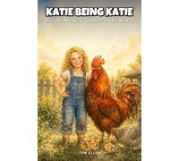 Katie Being Katie and the Meanest Rooster in the World