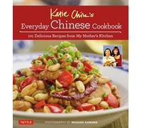 Katie Chin's Everyday Chinese Cookbook: 101 Delicious Recipes from My Mother's Kitchen