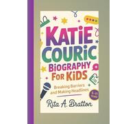 Katie Couric biography for kids (5- 11 years).: Breaking Barriers and Making Headlines.